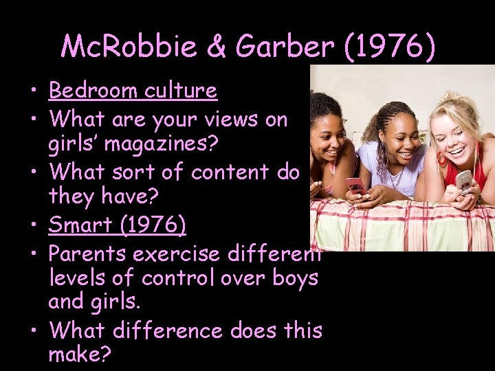 Mc. Robbie & Garber (1976) • Bedroom culture • What are your views on