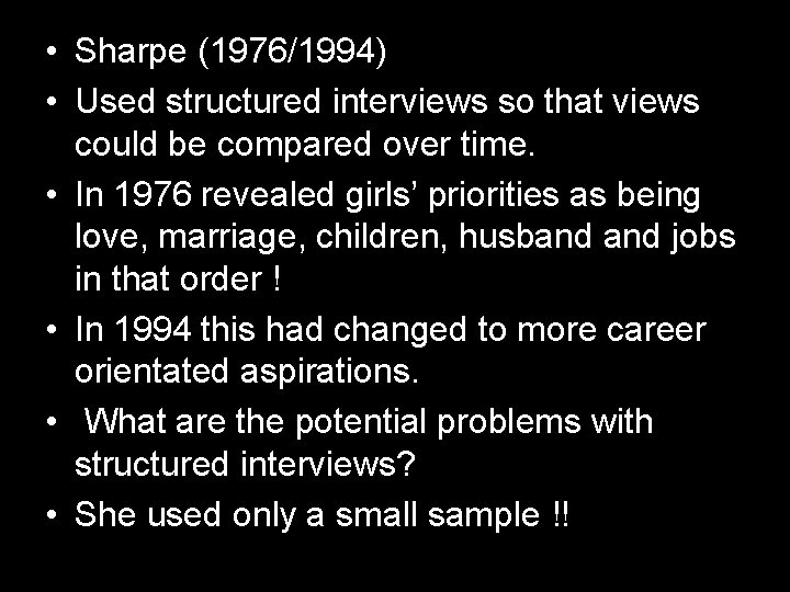 • Sharpe (1976/1994) • Used structured interviews so that views could be compared • Sharpe (1976/1994) • Used structured interviews so that views could be compared