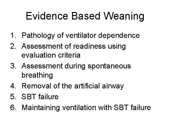 Evidence Based Weaning 1. Pathology of ventilator dependence 2. Assessment of readiness using evaluation