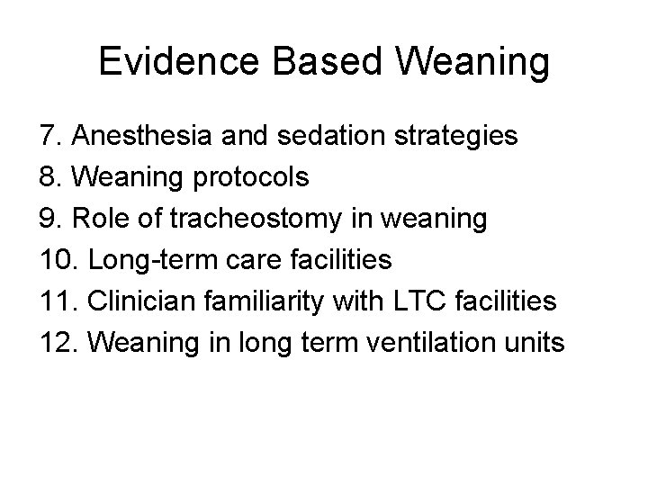 Evidence Based Weaning 7. Anesthesia and sedation strategies 8. Weaning protocols 9. Role of