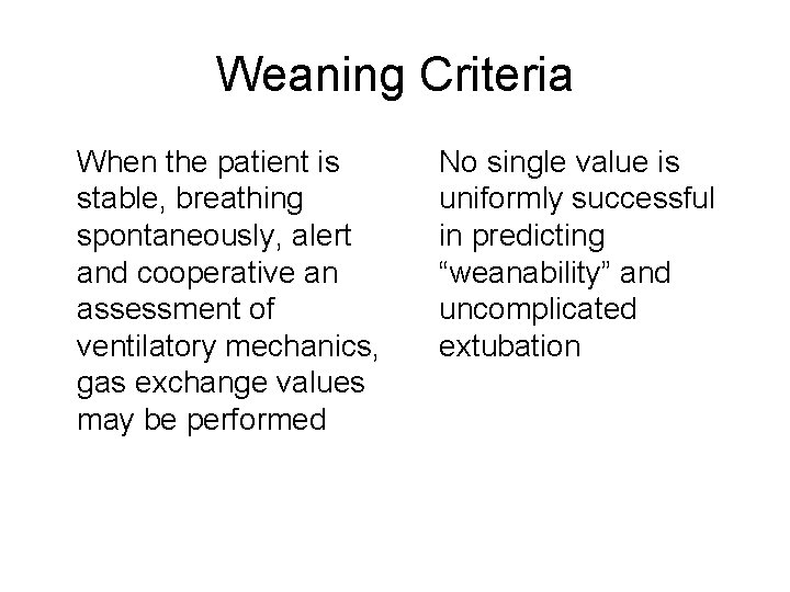 Weaning Criteria When the patient is stable, breathing spontaneously, alert and cooperative an assessment