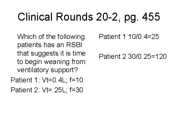 Clinical Rounds 20 -2, pg. 455 Which of the following patients has an RSBI