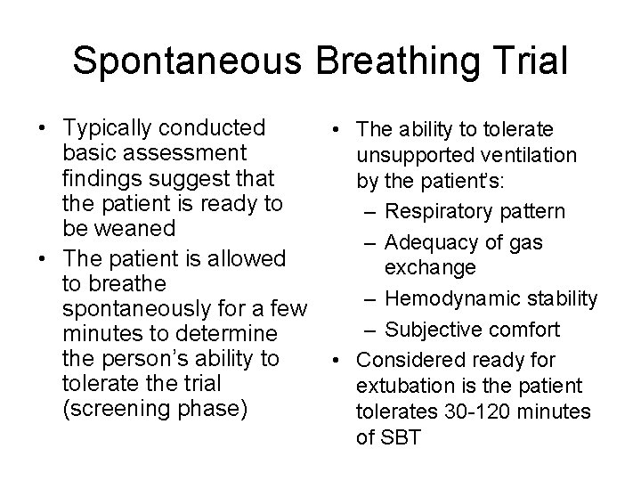 Spontaneous Breathing Trial • Typically conducted basic assessment findings suggest that the patient is