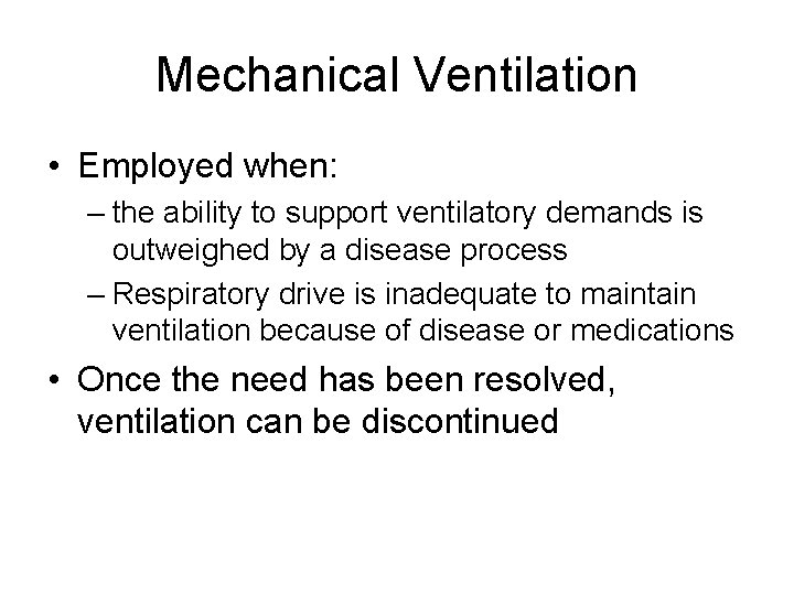 Mechanical Ventilation • Employed when: – the ability to support ventilatory demands is outweighed