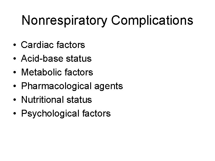 Nonrespiratory Complications • • • Cardiac factors Acid-base status Metabolic factors Pharmacological agents Nutritional