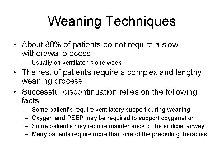 Weaning Techniques • About 80% of patients do not require a slow withdrawal process