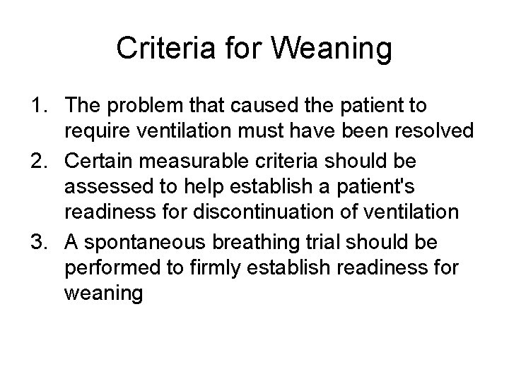 Criteria for Weaning 1. The problem that caused the patient to require ventilation must