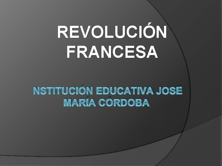 REVOLUCIÓN FRANCESA NSTITUCIÓN EDUCATIVA JOSÉ MARÍA CÓRDOBA 