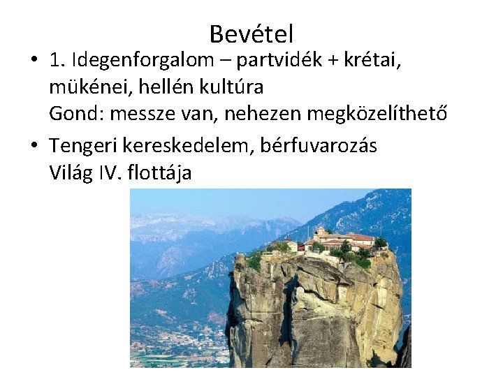 Bevétel • 1. Idegenforgalom – partvidék + krétai, mükénei, hellén kultúra Gond: messze van, Bevétel • 1. Idegenforgalom – partvidék + krétai, mükénei, hellén kultúra Gond: messze van,