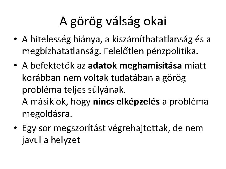 A görög válság okai • A hitelesség hiánya, a kiszámíthatatlanság és a megbízhatatlanság. Felelőtlen