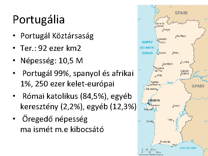 Portugália Portugál Köztársaság Ter. : 92 ezer km 2 Népesség: 10, 5 M Portugál