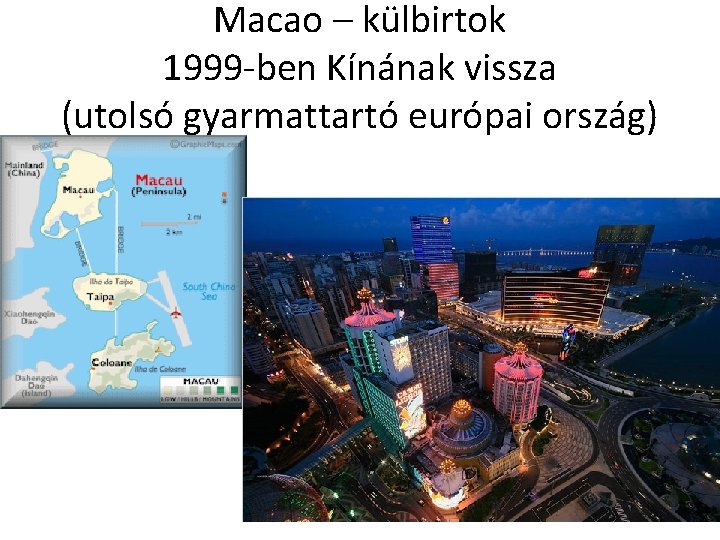 Macao – külbirtok 1999 -ben Kínának vissza (utolsó gyarmattartó európai ország) 