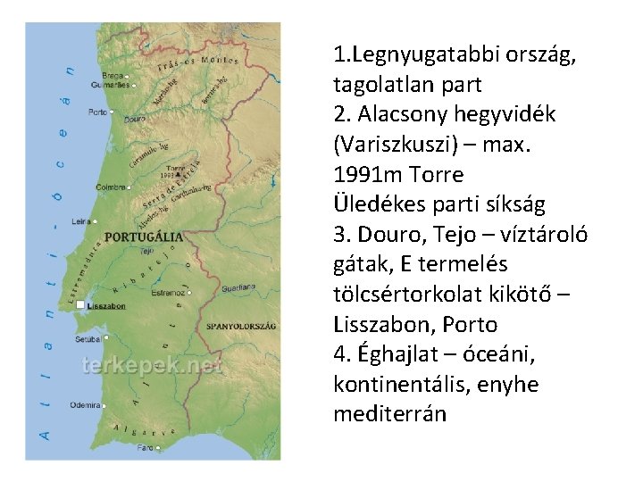 1. Legnyugatabbi ország, tagolatlan part 2. Alacsony hegyvidék (Variszkuszi) – max. 1991 m Torre