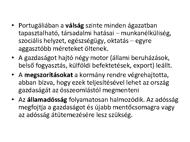  • Portugáliában a válság szinte minden ágazatban tapasztalható, társadalmi hatásai – munkanélküliség, szociális