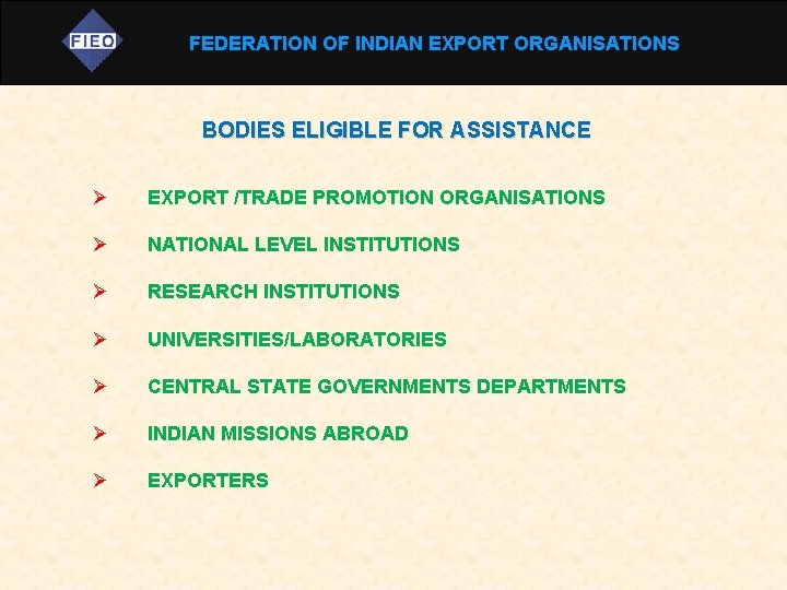 FEDERATION OF INDIAN EXPORT ORGANISATIONS BODIES ELIGIBLE FOR ASSISTANCE EXPORT /TRADE PROMOTION ORGANISATIONS NATIONAL
