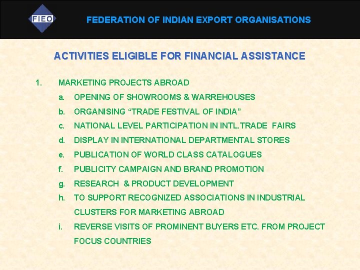 FEDERATION OF INDIAN EXPORT ORGANISATIONS ACTIVITIES ELIGIBLE FOR FINANCIAL ASSISTANCE 1. MARKETING PROJECTS ABROAD