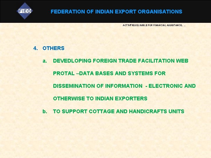 FEDERATION OF INDIAN EXPORT ORGANISATIONS ACTIVITIES ELIGIBLE FOR FINANCIAL ASSISTANCE…… 4. OTHERS a. DEVEDLOPING