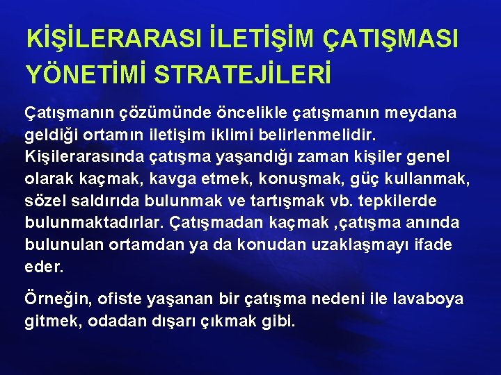 KİŞİLERARASI İLETİŞİM ÇATIŞMASI YÖNETİMİ STRATEJİLERİ Çatışmanın çözümünde öncelikle çatışmanın meydana geldiği ortamın iletişim iklimi