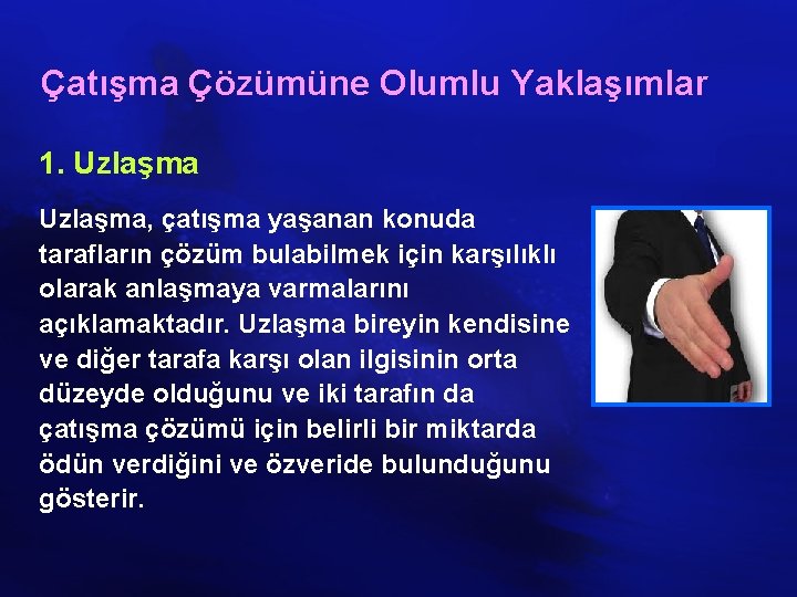 Çatışma Çözümüne Olumlu Yaklaşımlar 1. Uzlaşma, çatışma yaşanan konuda tarafların çözüm bulabilmek için karşılıklı
