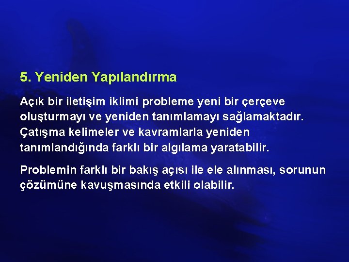 5. Yeniden Yapılandırma Açık bir iletişim iklimi probleme yeni bir çerçeve oluşturmayı ve yeniden