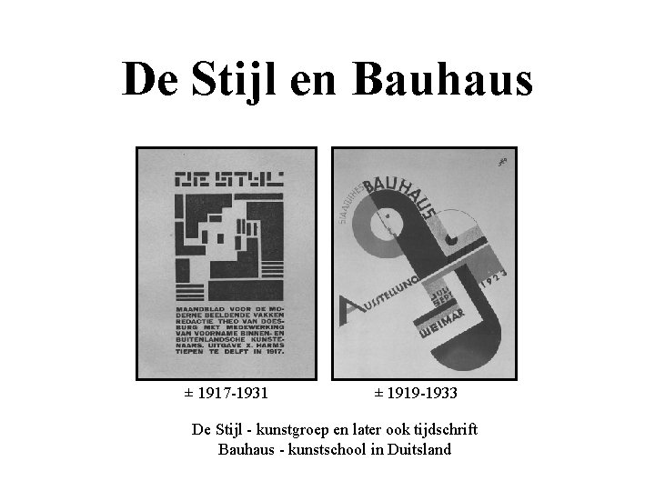 De Stijl en Bauhaus ± 1917 -1931 ± 1919 -1933 De Stijl - kunstgroep