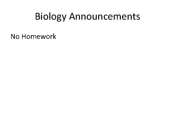 Biology Announcements No Homework 