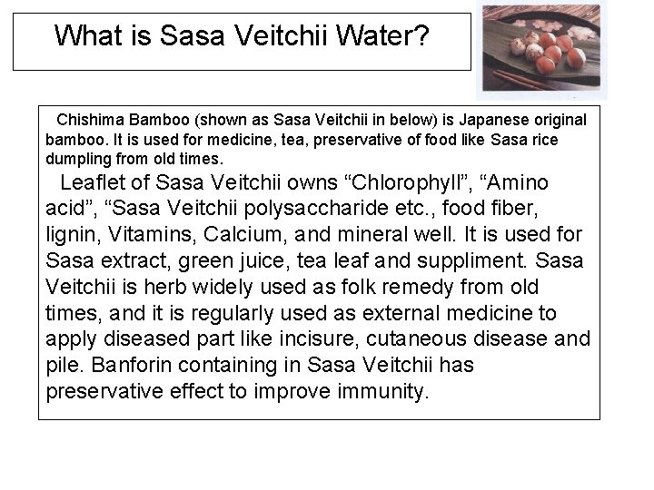 What is Sasa Veitchii Water? 　Chishima Bamboo (shown as Sasa Veitchii in below) is