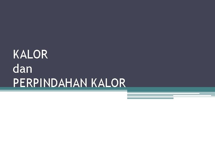 KALOR dan PERPINDAHAN KALOR 