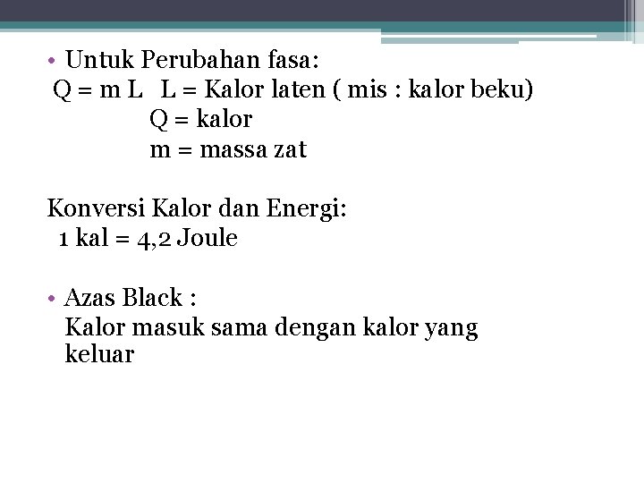  • Untuk Perubahan fasa: Q = m L L = Kalor laten (