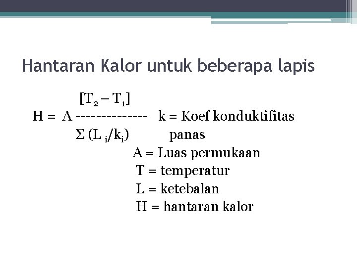 Hantaran Kalor untuk beberapa lapis [T 2 – T 1] H = A -------