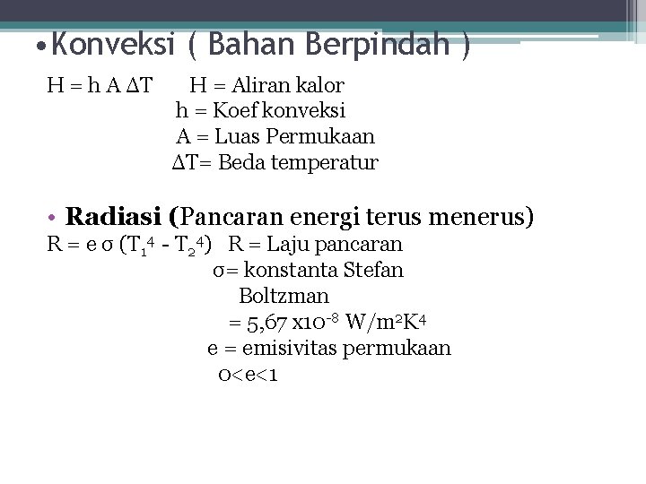  • Konveksi ( Bahan Berpindah ) H = h A ΔT H =