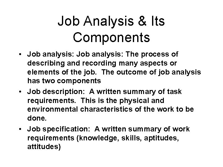 Job Analysis & Its Components • Job analysis: The process of describing and recording