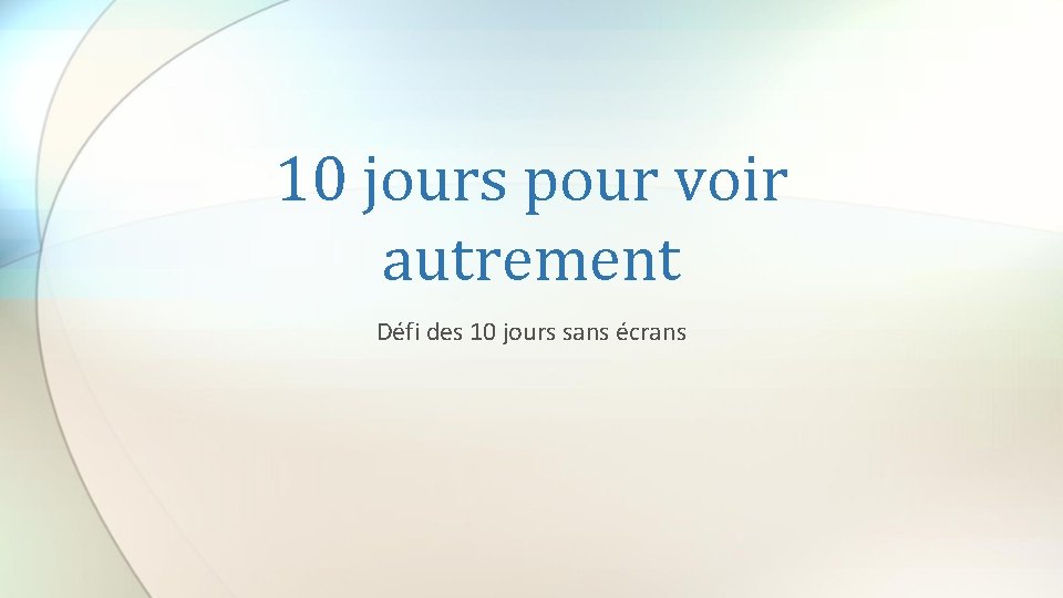 10 jours pour voir autrement Défi des 10 jours sans écrans 