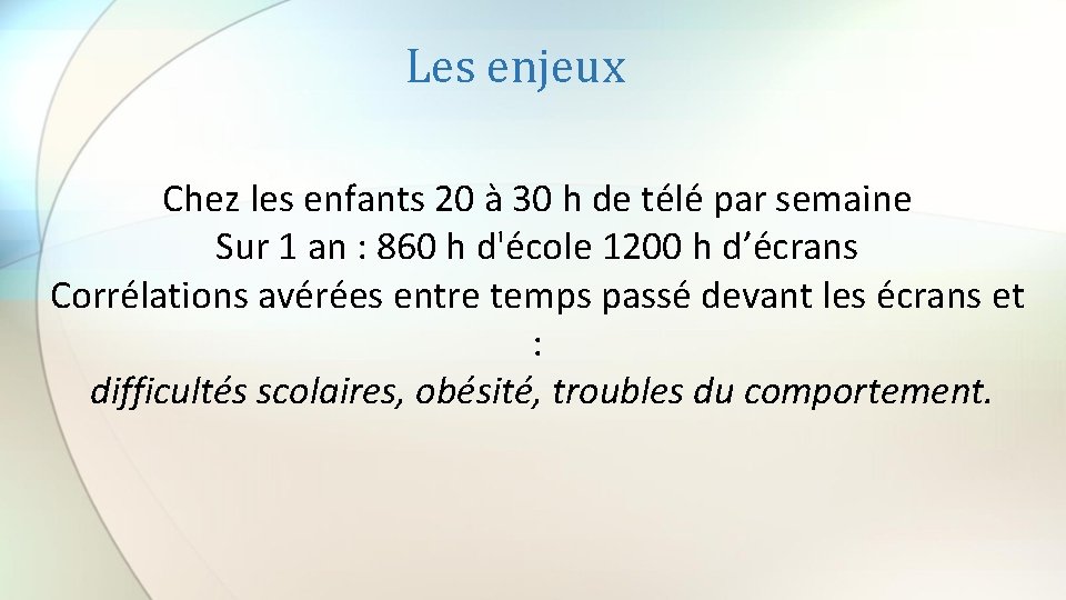 Les enjeux Chez les enfants 20 à 30 h de télé par semaine Sur