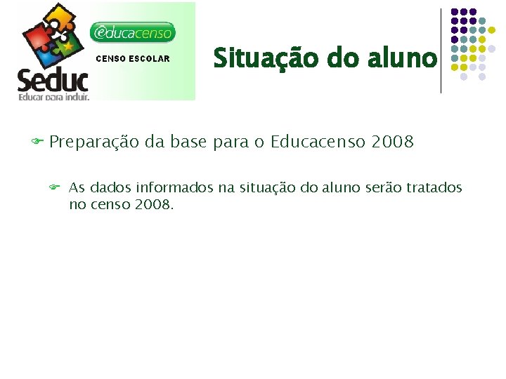 Situação do aluno F Preparação da base para o Educacenso 2008 F As dados