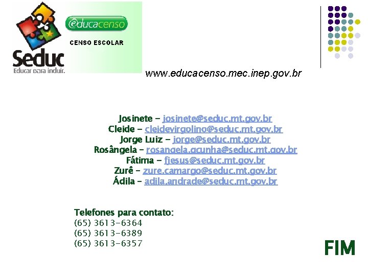 www. educacenso. mec. inep. gov. br Josinete - josinete@seduc. mt. gov. br Cleide -