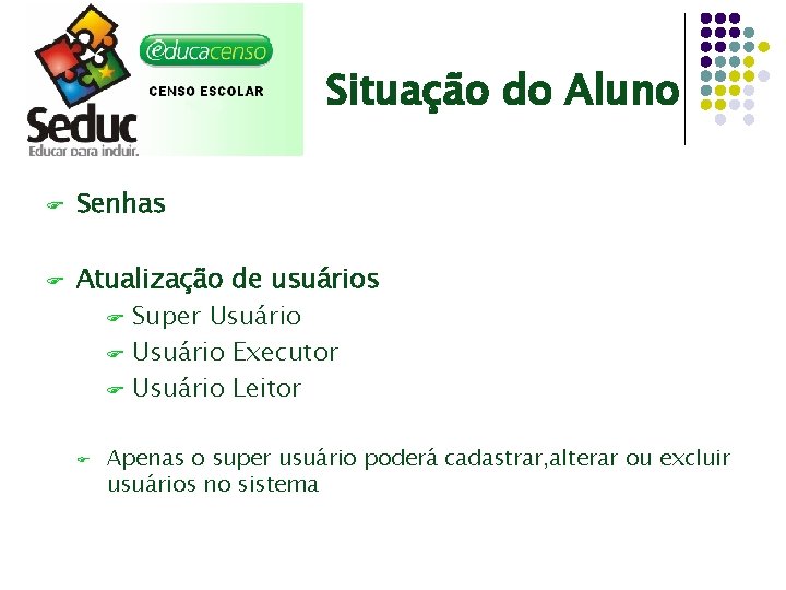 Situação do Aluno F F Senhas Atualização de usuários F Super Usuário F Usuário