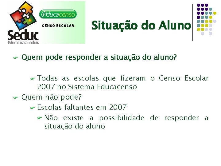 Situação do Aluno F Quem pode responder a situação do aluno? Todas as escolas