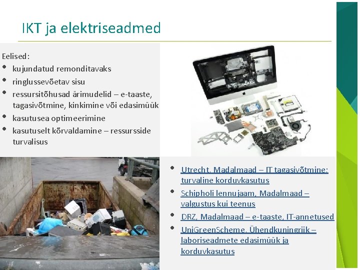 IKT ja elektriseadmed Eelised: • kujundatud remonditavaks • ringlussevõetav sisu • ressursitõhusad ärimudelid –