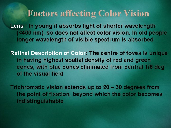 Factors affecting Color Vision Lens : In young it absorbs light of shorter wavelength