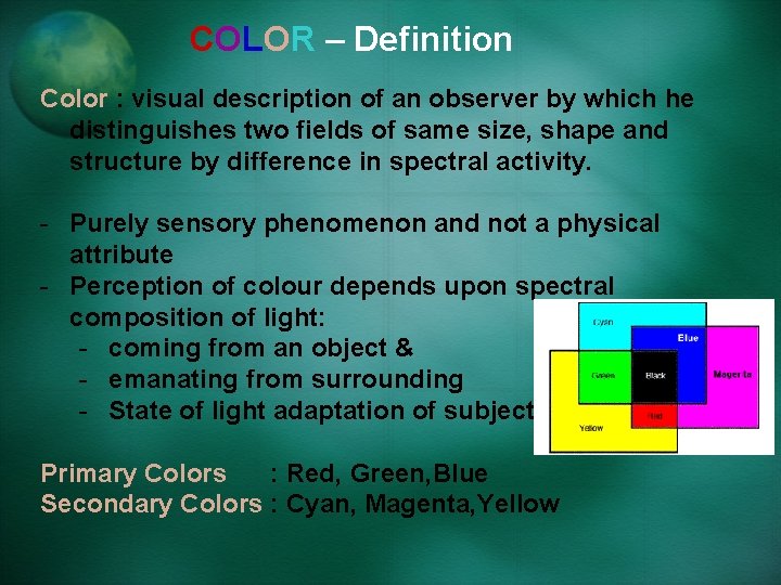 COLOR – Definition Color : visual description of an observer by which he distinguishes