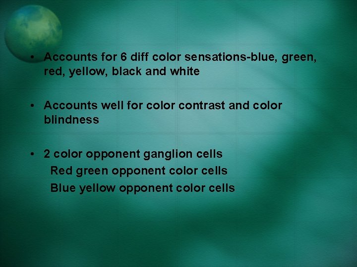  • Accounts for 6 diff color sensations-blue, green, red, yellow, black and white