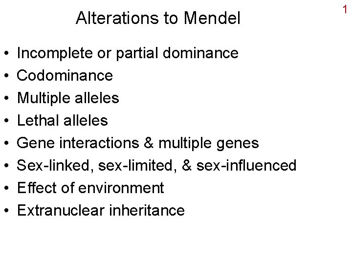 Alterations to Mendel • • Incomplete or partial dominance Codominance Multiple alleles Lethal alleles