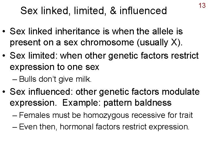 Sex linked, limited, & influenced 13 • Sex linked inheritance is when the allele