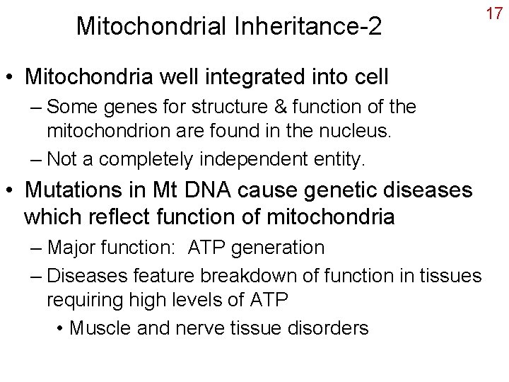 Mitochondrial Inheritance-2 • Mitochondria well integrated into cell – Some genes for structure &