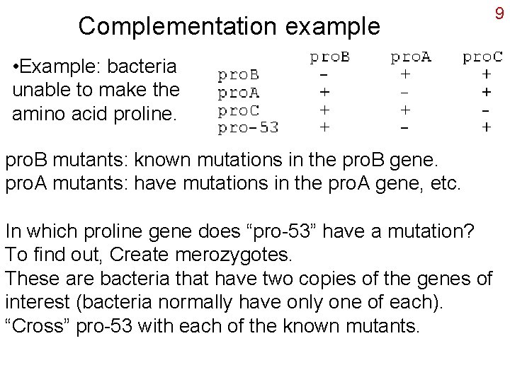 Complementation example • Example: bacteria unable to make the amino acid proline. pro. B