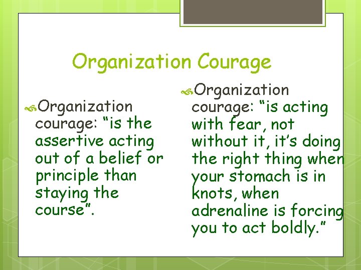 Organization Courage Organization courage: “is the assertive acting out of a belief or principle