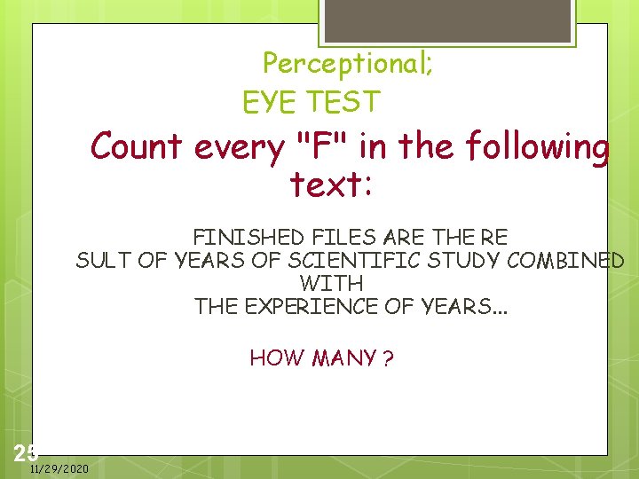  Perceptional; EYE TEST Count every "F" in the following text: FINISHED FILES ARE