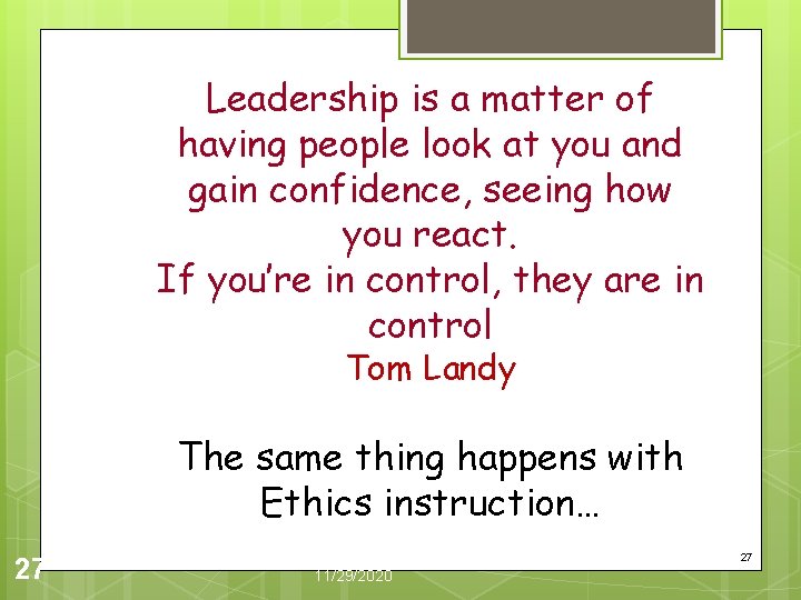 Leadership is a matter of having people look at you and gain confidence, seeing
