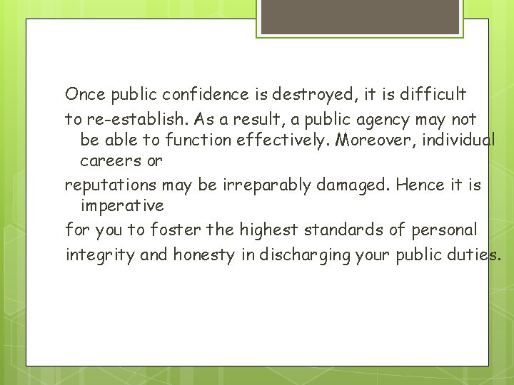 Once public confidence is destroyed, it is difficult to re-establish. As a result, a